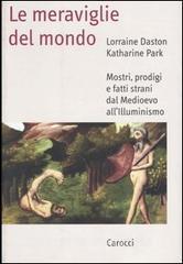 Le meraviglie del mondo. Mostri, prodigi e fatti strani dal Medioevo allilluminismo.pdf