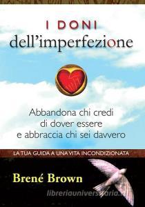 I doni dellimperfezione. Abbandona chi credi di dover essere e abbraccia chi sei davvero.pdf