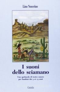 I suoni dello sciamano. Uno spettacolo di teatro sonoro per bambini dai 3 ai 13 anni.pdf