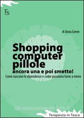 Shopping, computer, pillole, ancora una e poi smetto! Come nascono le dipendenze e come possiamo farne a meno.pdf