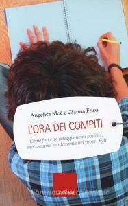 L ora dei compiti. Come favorire atteggiamenti positivi, motivazione e autonomia nei propri figli.pdf
