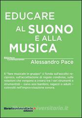 Ebook Educare al suono e alla musica di Alessandro Pace edito da libreriauniversitaria.it
