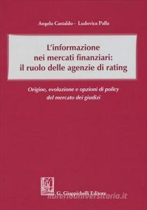 L informazione nei mercati finanziari: il ruolo delle agenzie di rating. Origine, evoluzione e opzioni di policy del mercato dei giusdizi.pdf