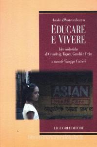 Educare e vivere. Idee scolastiche di Grundtvig, Tagore, Gandhi e Freire.pdf