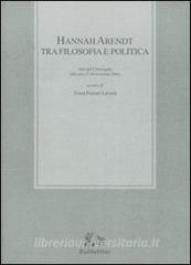 Hannah Arendt tra filosofia e politica. Atti del convegno (Messina, 25-26 novembre 2004).pdf