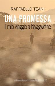Una promessa. Il mio viaggio a Nyagwethe.pdf