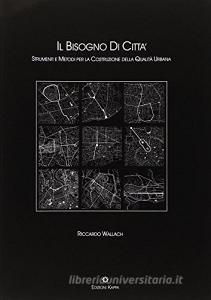 Il bisogno di città. Strumenti e metodi per la costruzione della qualità urbana.pdf