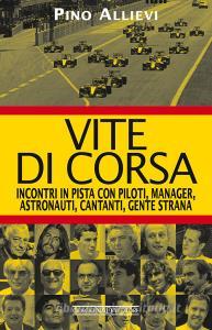Vite di corsa. Incontri in pista con piloti, manager, astronauti, cantanti, gente strana.pdf