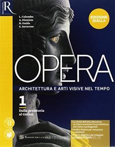 Opera. Ediz, gialla. Per le Scuole superiori. Con e-book. Con 2 espansioni online. Con Libro: Come leggere opera darte vol.1.pdf