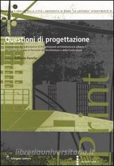 Questioni di progettazione. Lesperienza del laboratorio di progettazione architettonica e urbana 1 del corso di laurea in tecniche dellarchitettura....pdf