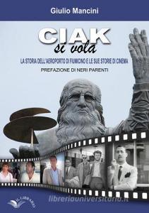 Ciak si vola. La storia dellaeroporto di Fiumicino e le sue storie di cinema.pdf