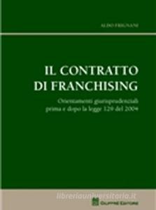 Il contratto di franchising. Orientamenti giurisprudenziali prima e dopo la legge 129 del 2004.pdf