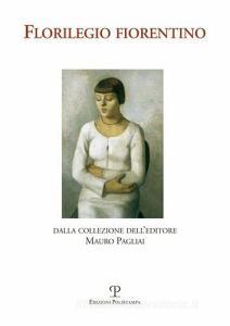 Florilegio fiorentino. Dalla collezione delleditore Mauro Pagliai.pdf