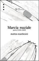 Ebook Marcia nuziale. Poesie (1999-2007) di Marchesini Matteo edito da Libri Scheiwiller