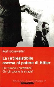 La (ir)resistibile ascesa al potere di Hitler. Chi furono i burattinai? Chi gli spianò la strada?.pdf
