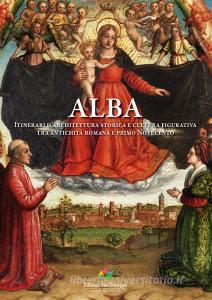 Alba. Itinerari darchitettura storica e cultura figurativa tra antichità romana e primo Novecento.pdf