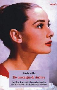 Ho nostalgia di Audrey. Un libro di ricordi ed emozioni scritto con il cuore da unammiratrice friulana.pdf