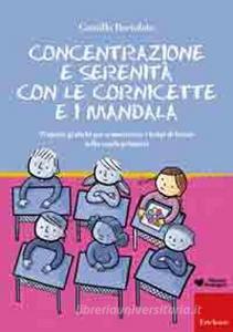 Concentrazione e serenità con le cornicette e i mandala. Proposte grafiche per armonizzare i tempi di lavoro nella scuola primaria.pdf