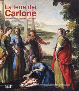 La Terra dei Carlone. Arte barocca tra Genova e lOltregiogo. Ediz. illustrata.pdf