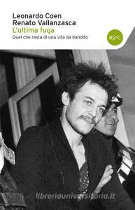 L ultima fuga. Quel che resta di una vita da bandito.pdf