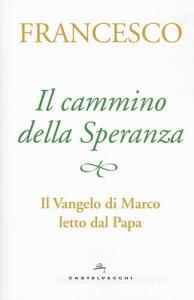 Il cammino della speranza. Il Vangelo di Marco letto dal papa.pdf