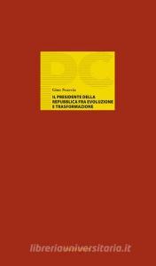 Il Presidente della Repubblica fra evoluzione e trasformazione.pdf