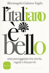 L italiano è bello. Una passeggiata tra storia, regole e bizzarrie.pdf