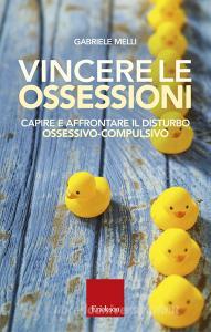 Ebook Vincere le ossessioni di Melli Gabriele edito da Edizioni Centro Studi Erickson