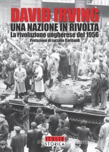 Una Nazione In Rivolta. La Rivoluzione Ungherese Del 1956 - Irving ...