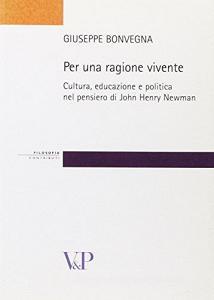 Per una ragione vivente. Cultura, educazione e politica nel pensiero di John Henry Newman.pdf