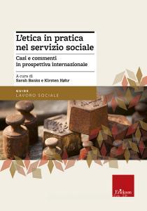 L etica in pratica nel servizio sociale. Casi e commenti in prospettiva internazionale.pdf