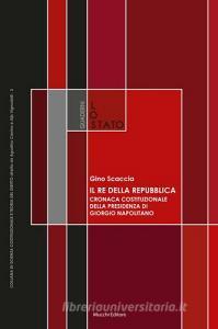 Il re della Repubblica. Cronaca costituzionale della presidenza di Giorgio Napolitano.pdf