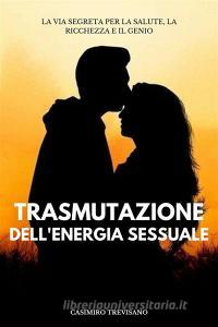 Ebook Trasmutazione Dell'energia Sessuale di Casimiro Trevisano edito da Marvelous