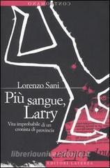 Più sangue, Larry. Vita improbabile di un cronista di provincia.pdf