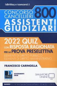 Concorso cancellieri. 800 assistenti giudiziari. 2022 quiz con risposta ragionata per la prova preselettiva.pdf