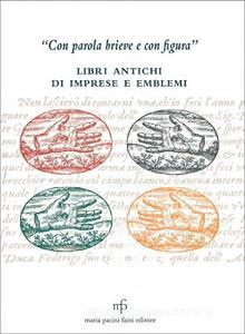 «Con parola brieve e con figura». Libri antichi di imprese e emblemi.pdf