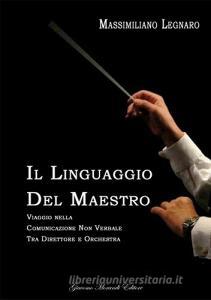 Il linguaggio del maestro. Viaggio nella comunicazione non verbale tra direttore e orchestra.pdf