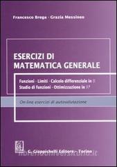 Esercizi di matematica generale. Funzioni, limiti, calcolo differenziale in R, studio di funzioni, ottimizzazione in R².pdf