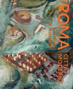Roma città moderna. Da Nathan al Sessantotto. Catalogo della mostra (Roma, 29 marzo-2 dicembre 2018). Ediz. a colori.pdf