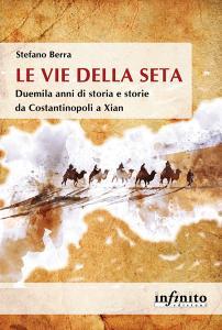 Ebook Le Vie della seta di Stefano Berra edito da Infinito Edizioni