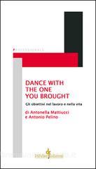 Dance with the one you brought. Gli obiettivi nel lavoro e nella vita.pdf