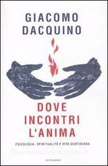 Dove incontri lanima. Psicologia, spiritualità e vita quotidiana.pdf