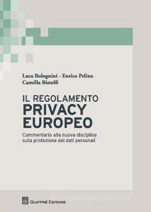 Il regolamento privacy europeo. Commentario alla nuova disciplina sulla protezione dei dati personali.pdf