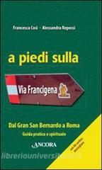 A piedi sulla via Francigena. Dal Gran San Bernardo a Roma. Guida pratica e spirituale.pdf