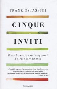 Cinque inviti. Come la morte può insegnarci a vivere pienamente.pdf