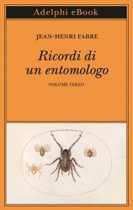 Ebook Ricordi di un entomologo di Jean-Henri Fabre edito da Adelphi