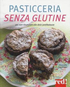 Pasticceria senza glutine. Per non rinunciare alle dolci prelibatezze.pdf