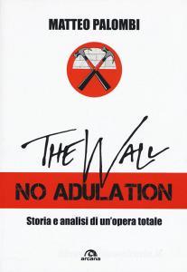 The wall. No adulation. Storia e analisi di unopera totale.pdf