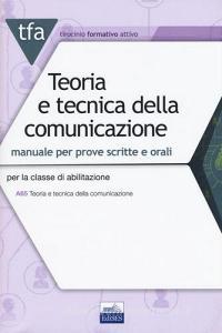 TFA Teoria e tecnica della comunicazione. Manuale per prove scritte e orali. Per la classe di abilitazione A65. Con software di simulazione.pdf