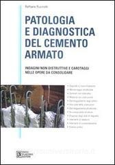 Patologia e diagnostica del cemento armato. Indagini non distruttive e carotaggi nelle opere da consolidare.pdf